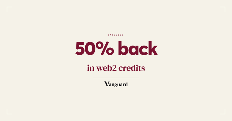 Included: 50% back in web2 credits, Vanguard